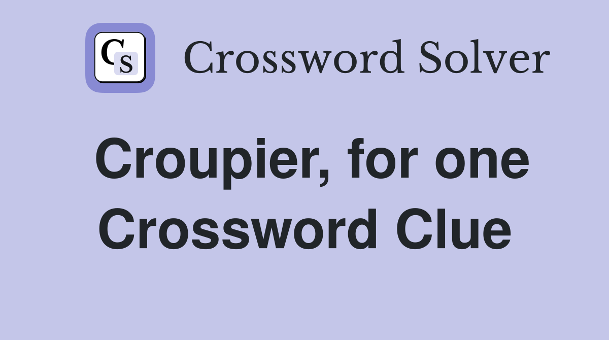 Croupier, for one Crossword Clue