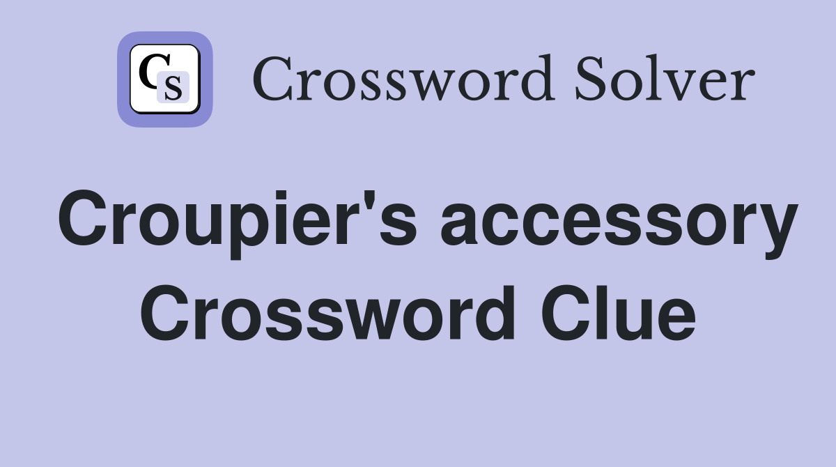 Croupier's accessory Crossword Clue