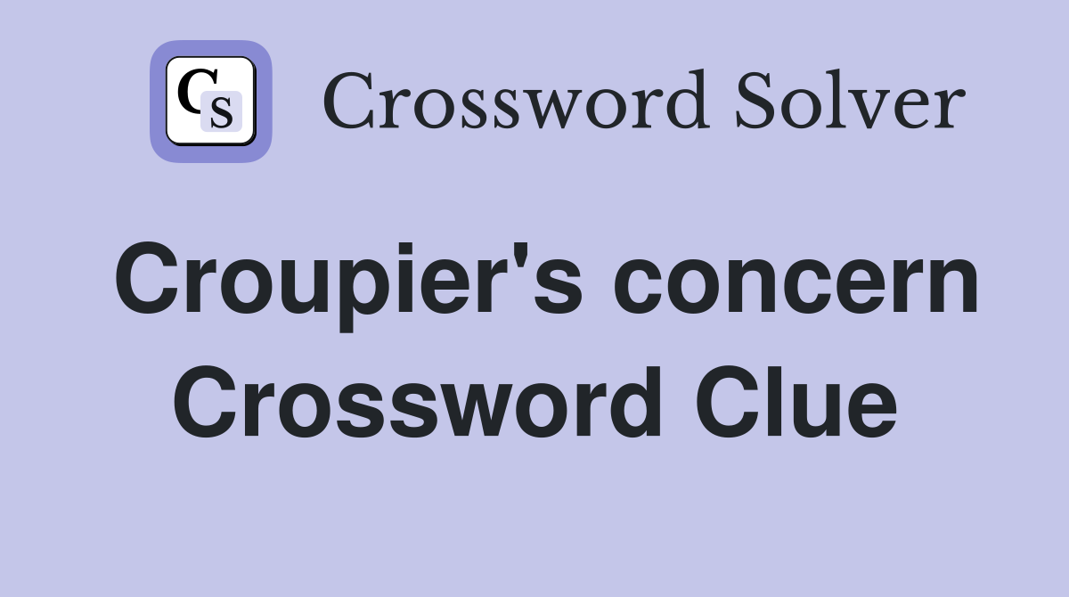 Croupier's concern Crossword Clue