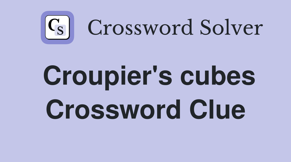 Croupier's cubes Crossword Clue