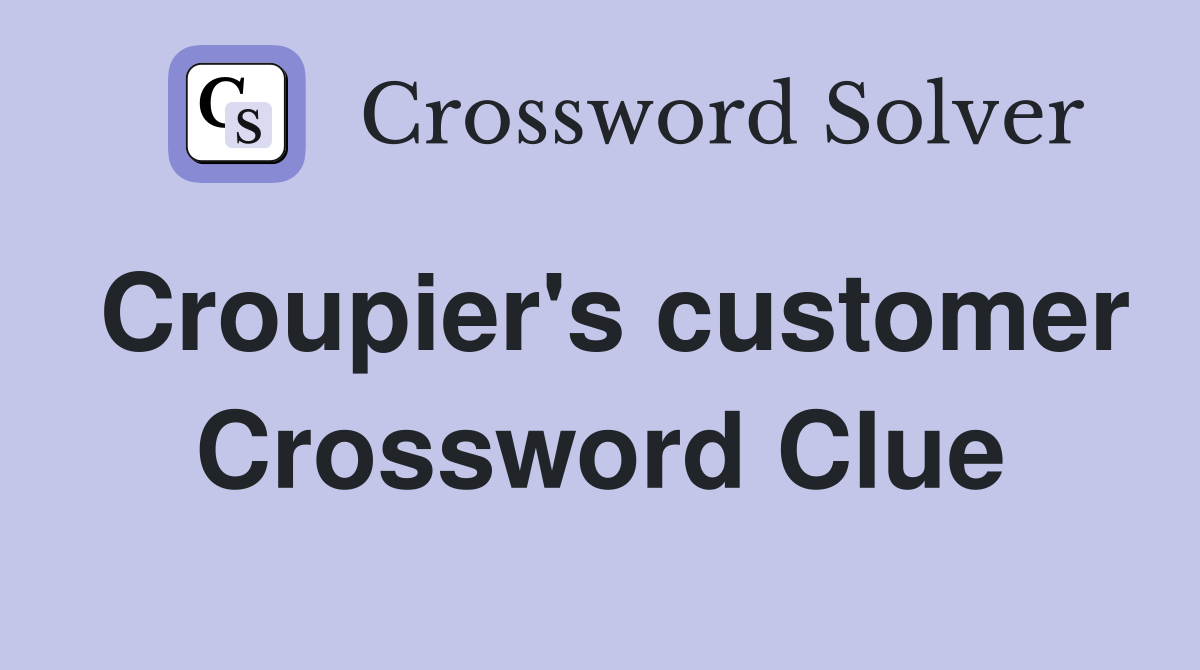 Croupier's customer Crossword Clue