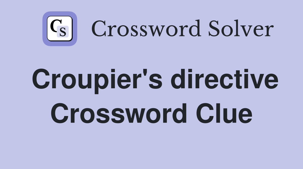 Croupier's directive Crossword Clue