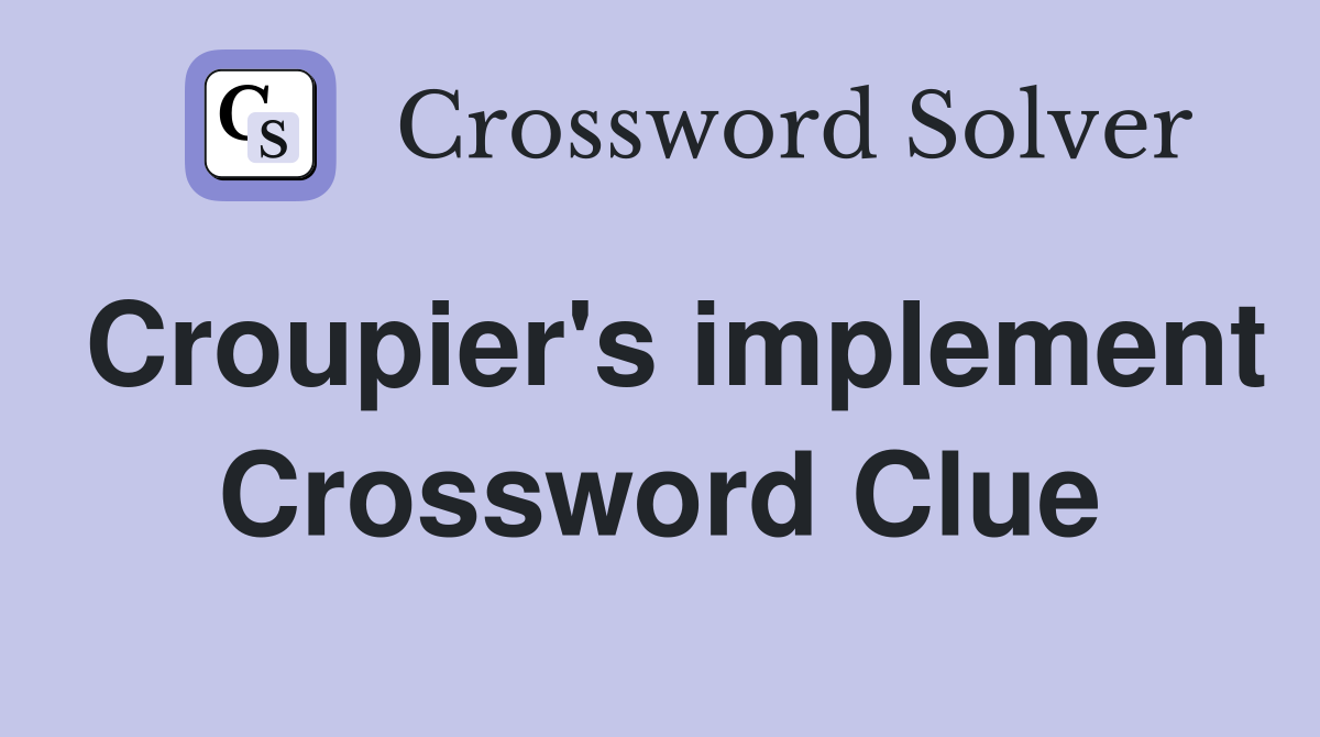 Croupier's implement Crossword Clue