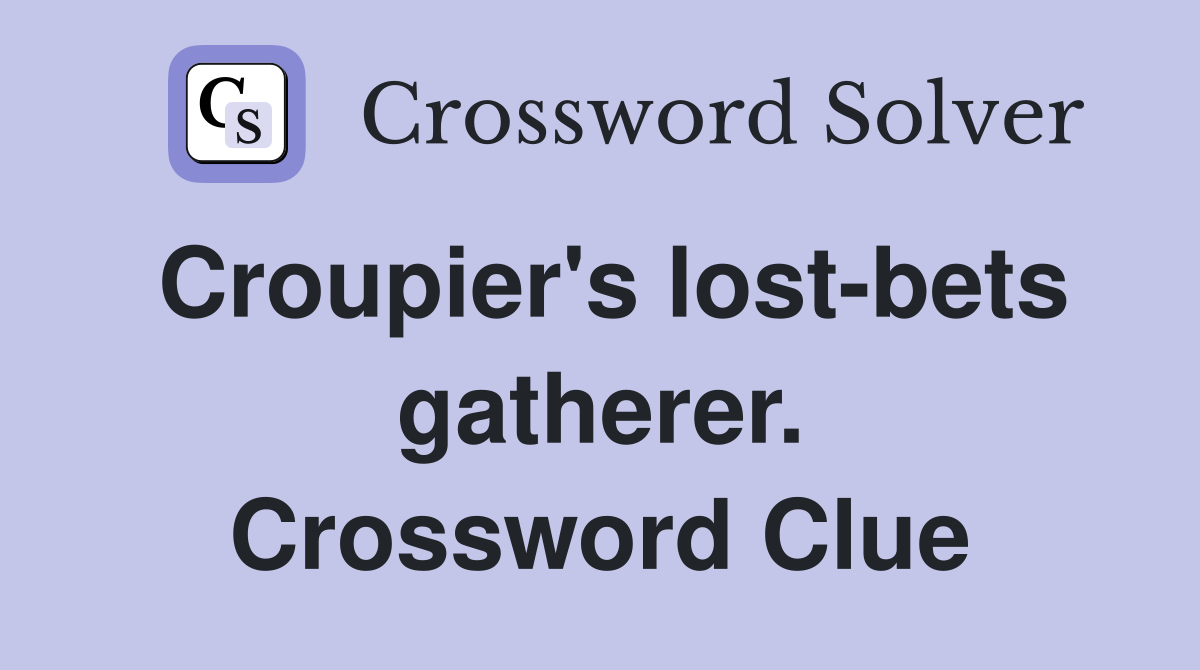 Croupier's lost-bets gatherer. Crossword Clue