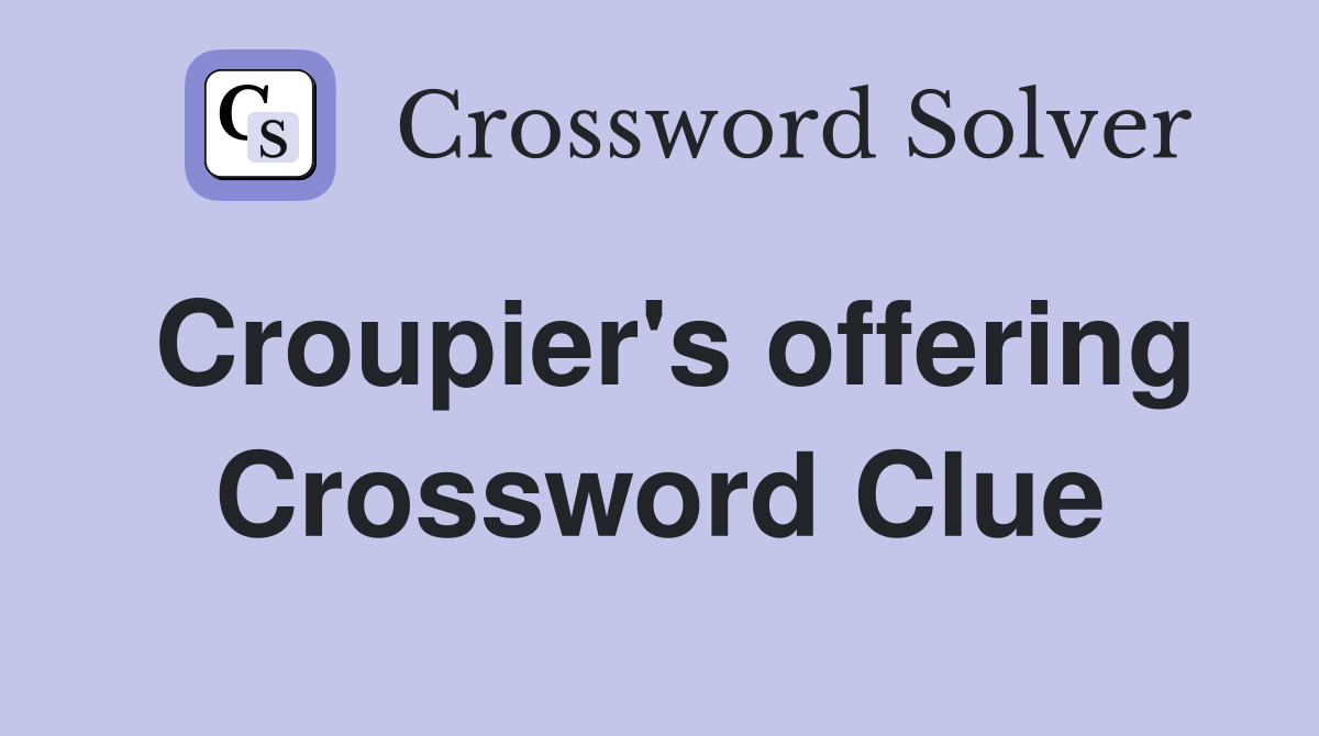 Croupier's offering Crossword Clue