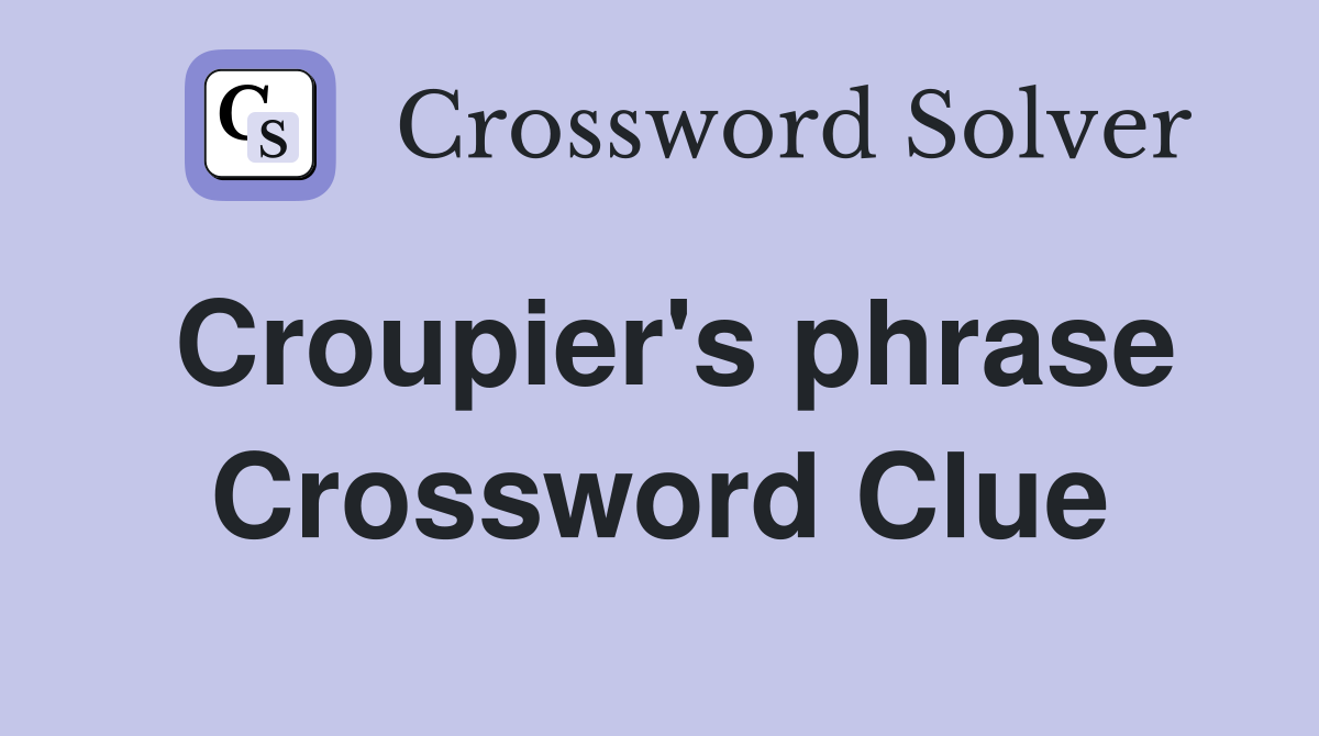 Croupier's phrase Crossword Clue