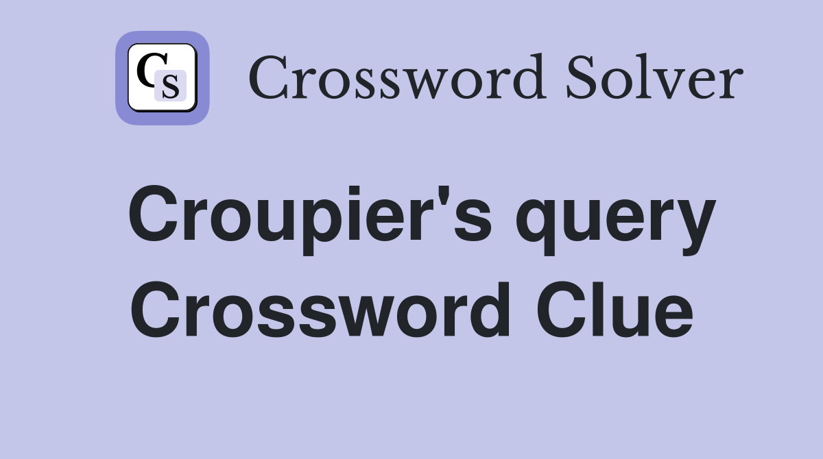 Croupier's query Crossword Clue