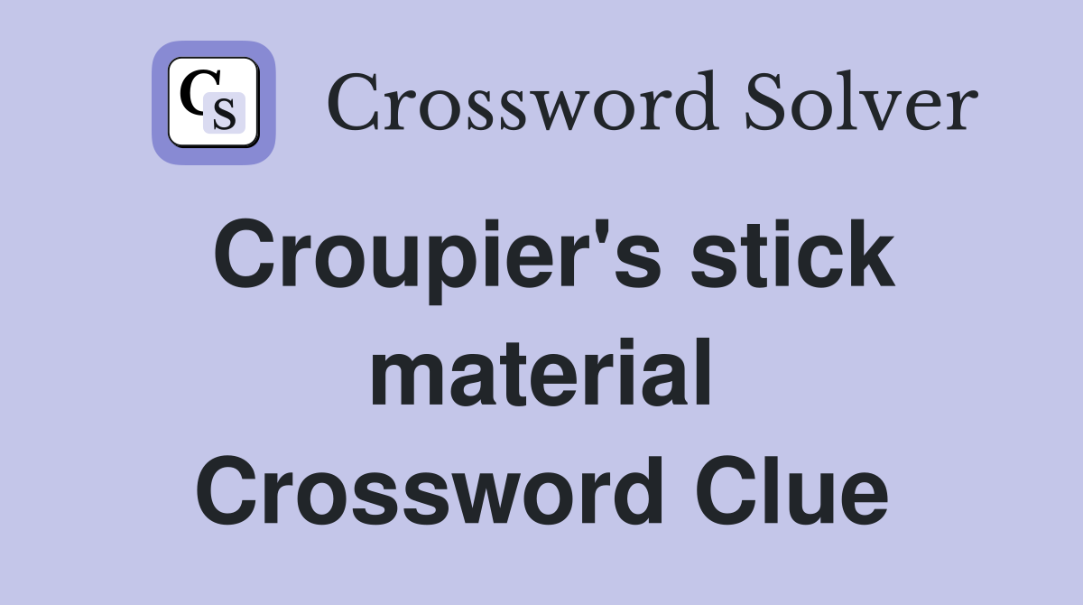 Croupier's stick material Crossword Clue