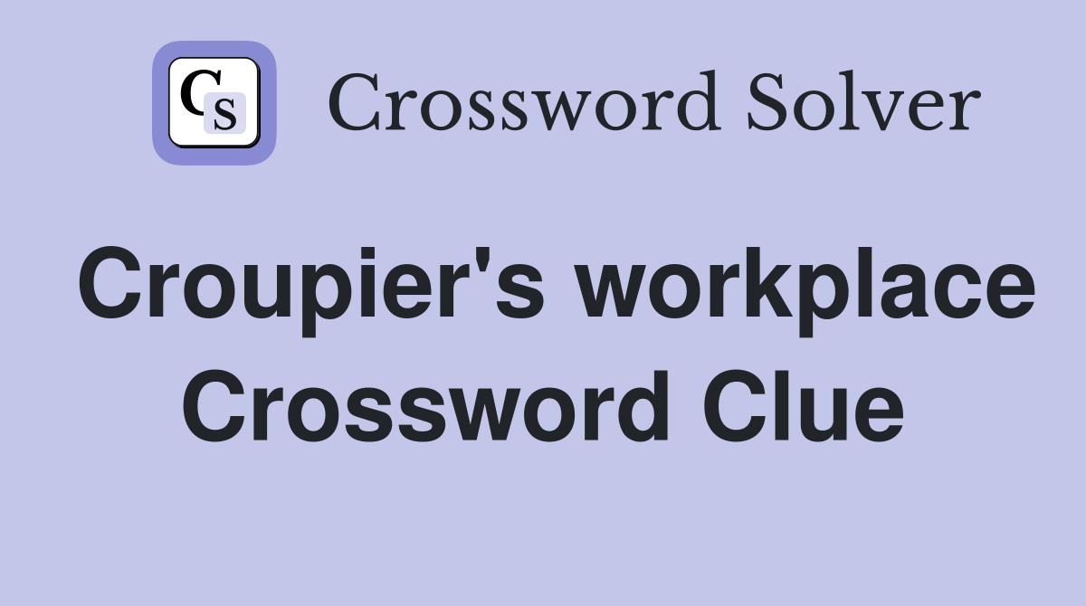 Croupier's workplace Crossword Clue