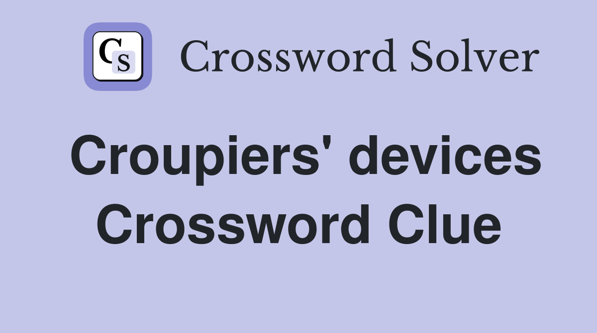 Croupiers' devices Crossword Clue