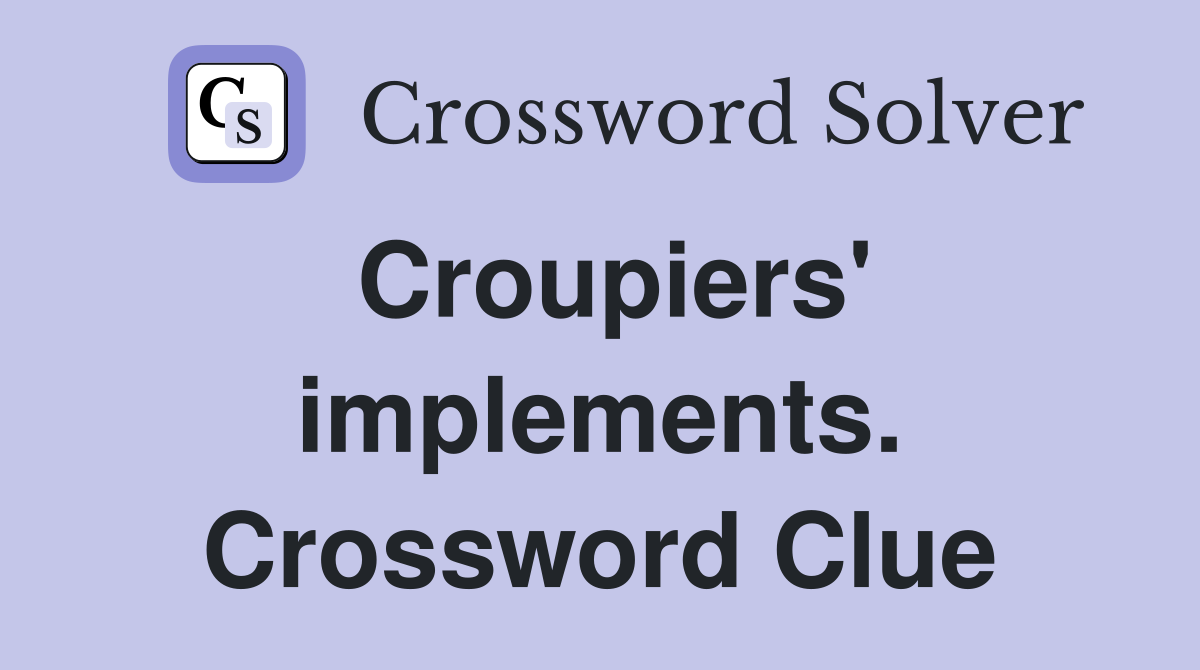 Croupiers' implements. Crossword Clue