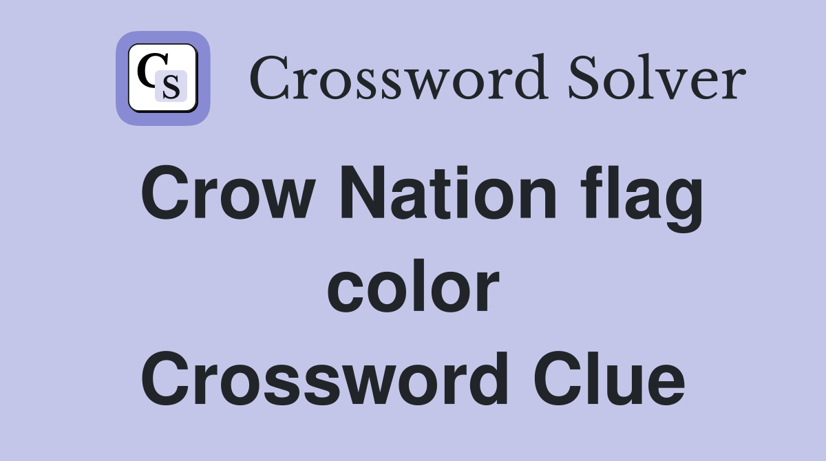 Crow Nation flag color Crossword Clue