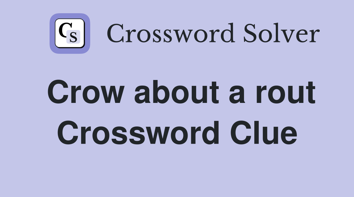 Crow about a rout Crossword Clue
