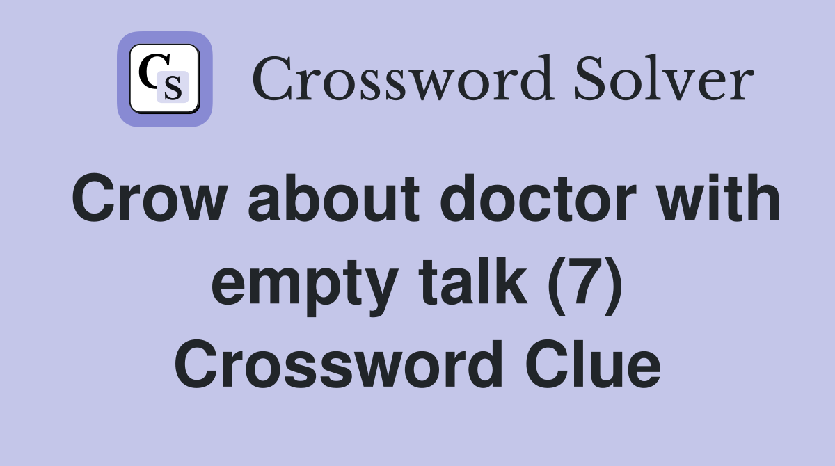 Crow about doctor with empty talk (7) Crossword Clue