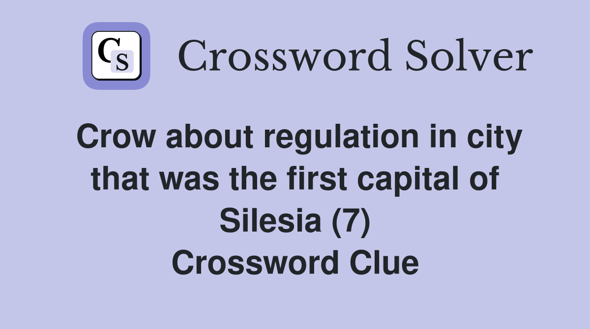 Crow about regulation in city that was the first capital of Silesia (7) Crossword Clue
