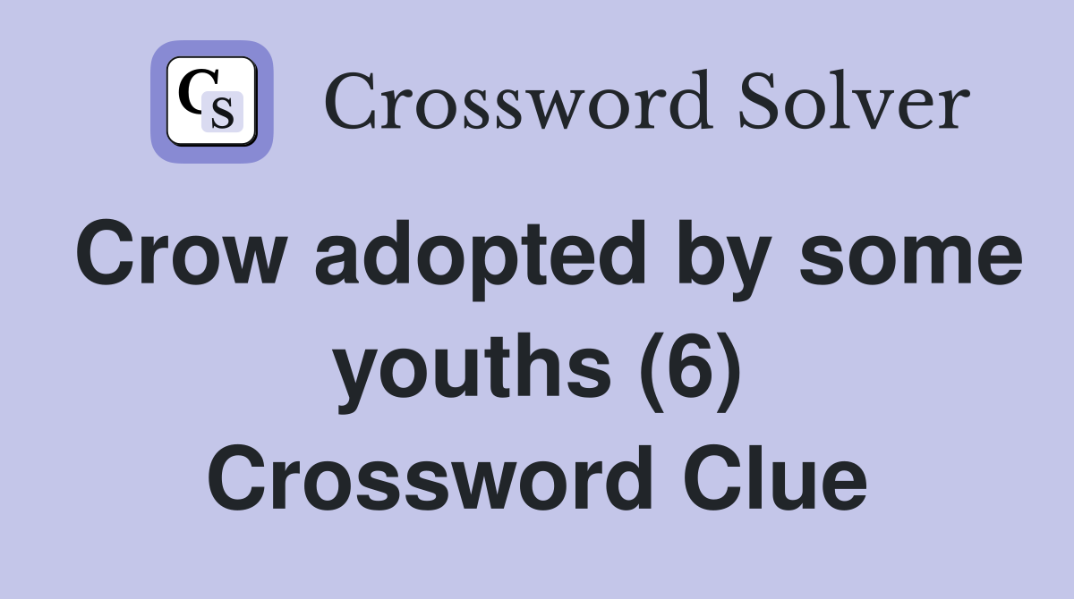 Crow adopted by some youths (6) Crossword Clue