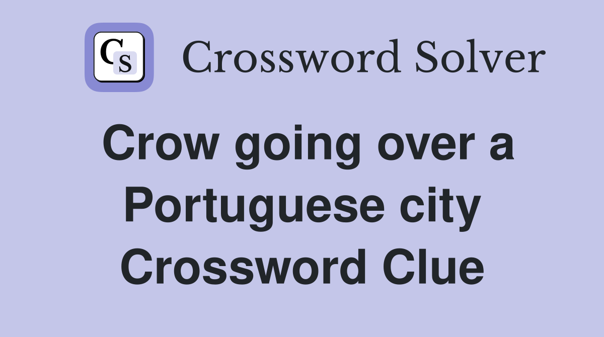 Crow going over a Portuguese city Crossword Clue