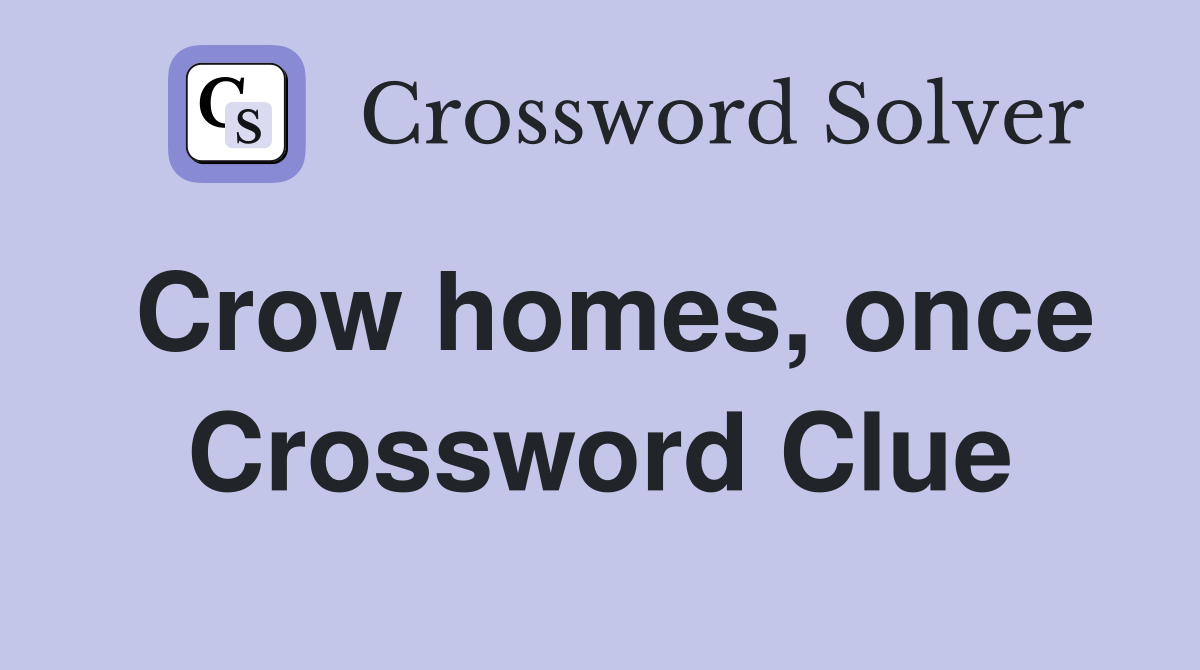 Crow homes, once Crossword Clue