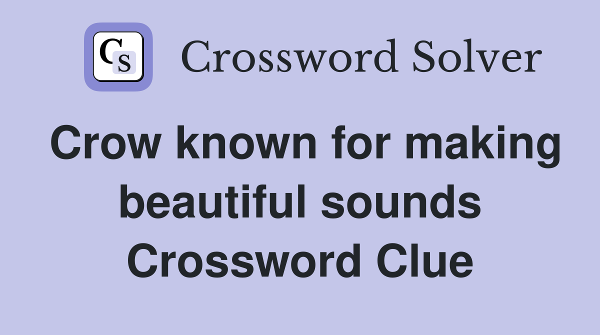 Crow known for making beautiful sounds Crossword Clue