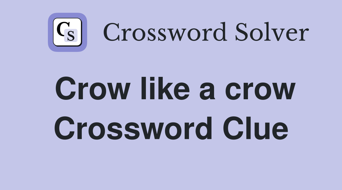 Crow like a crow Crossword Clue