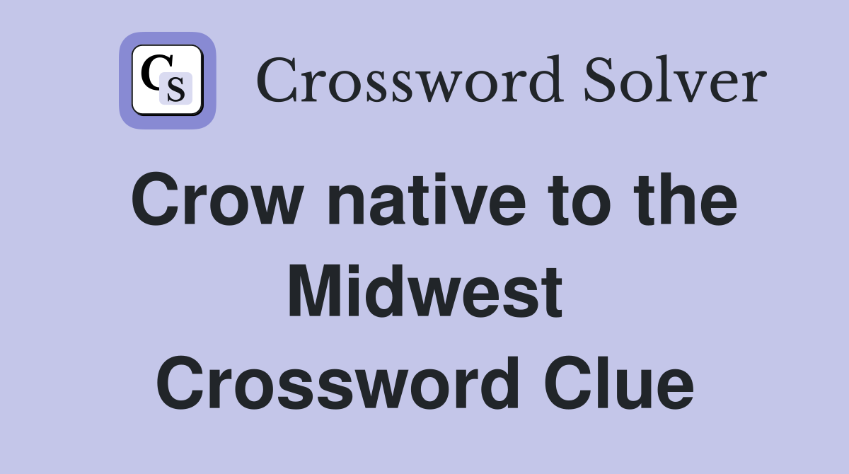Crow native to the Midwest Crossword Clue