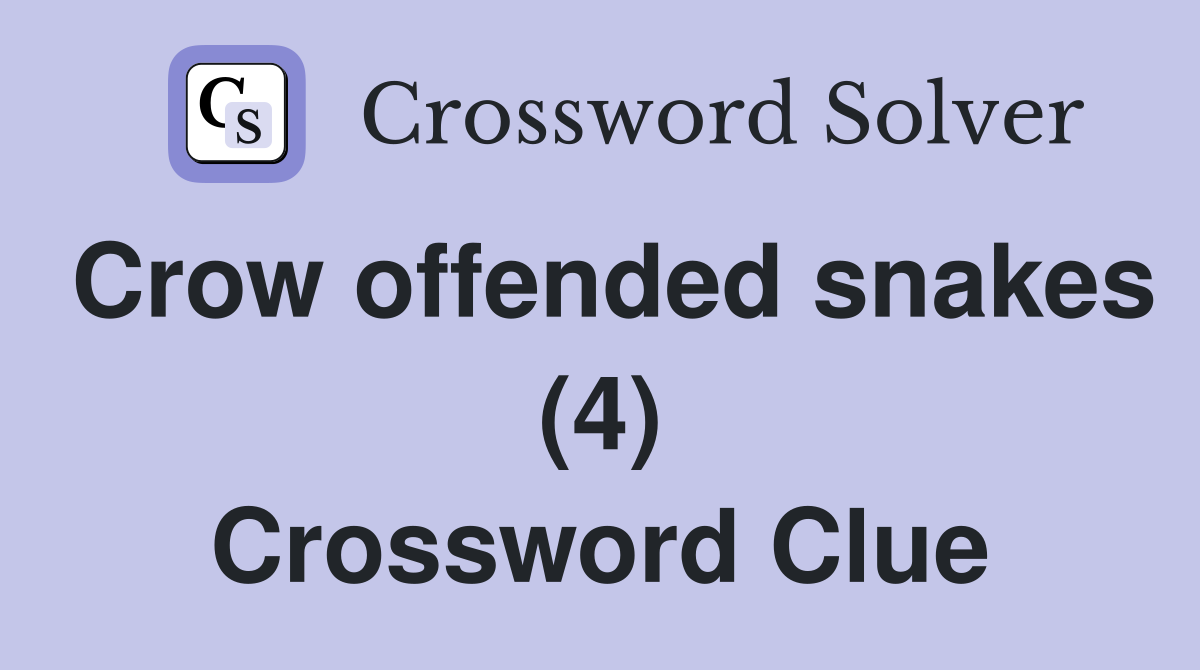 Crow offended snakes (4) Crossword Clue
