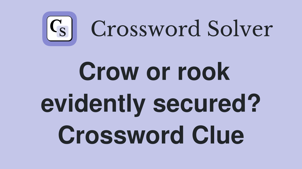 Crow or rook evidently secured? Crossword Clue