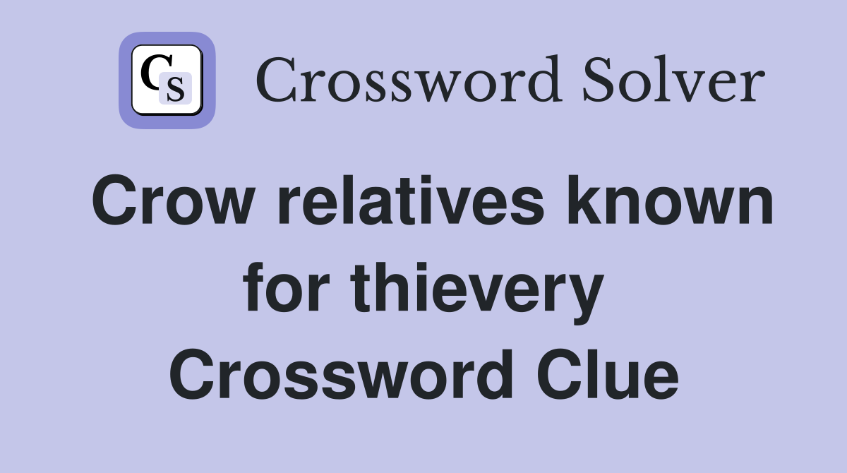 Crow relatives known for thievery Crossword Clue