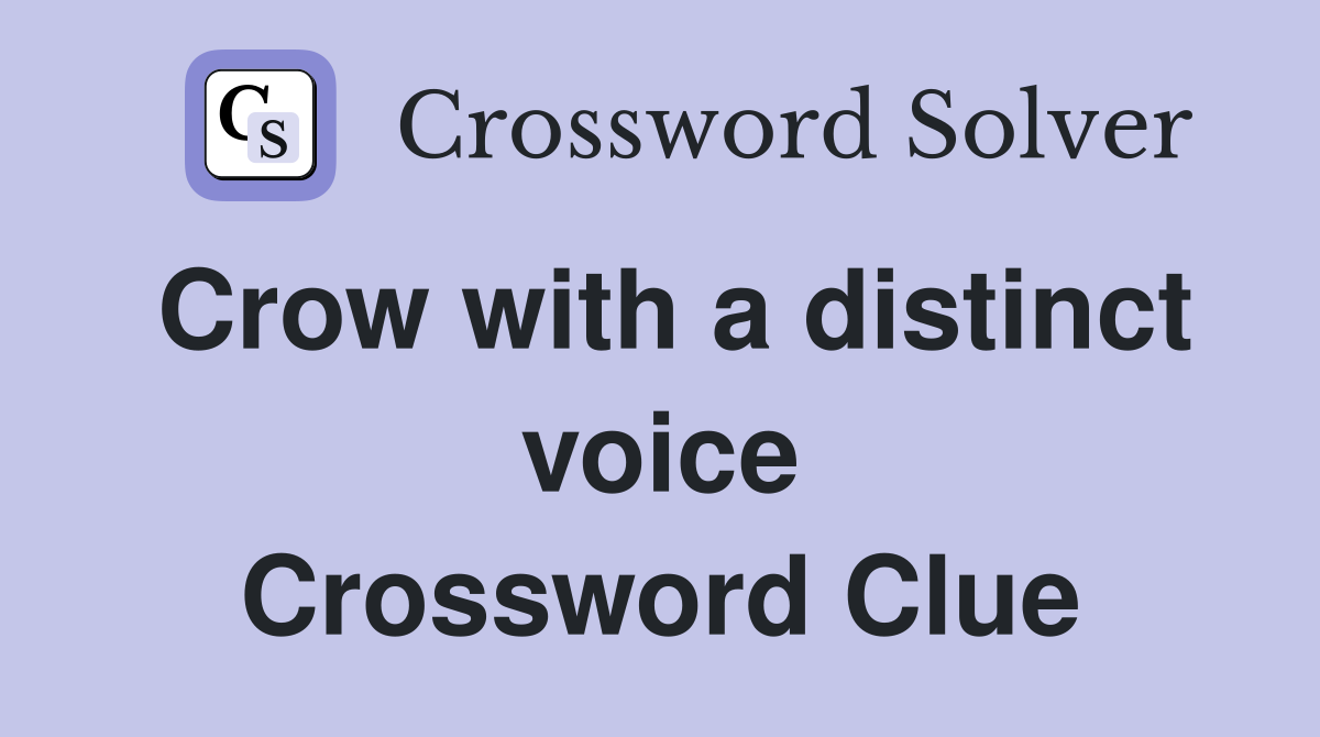 Crow with a distinct voice Crossword Clue