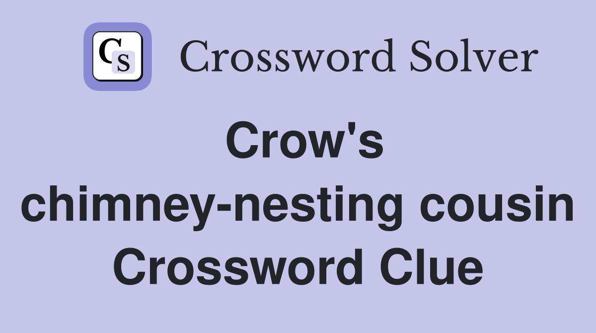 Crow's chimney-nesting cousin Crossword Clue