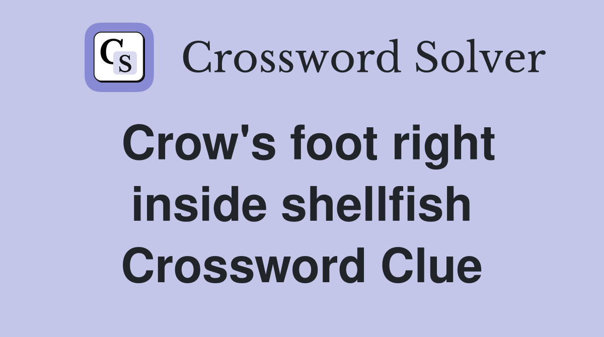 Crow's foot right inside shellfish Crossword Clue