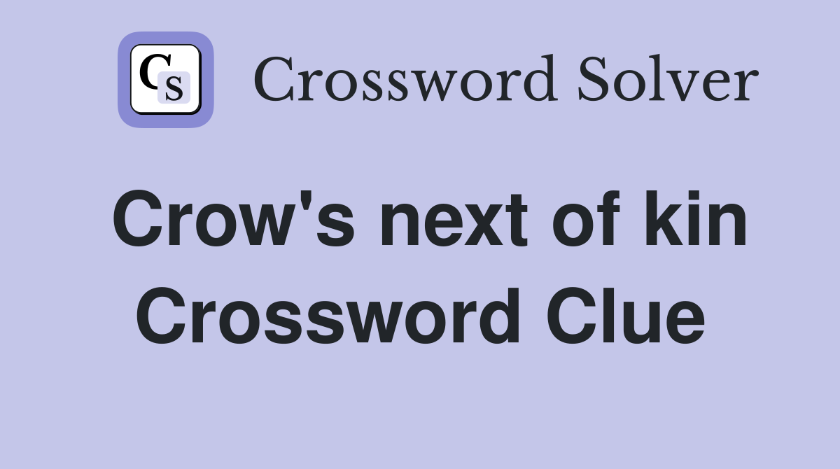 Crow's next of kin Crossword Clue
