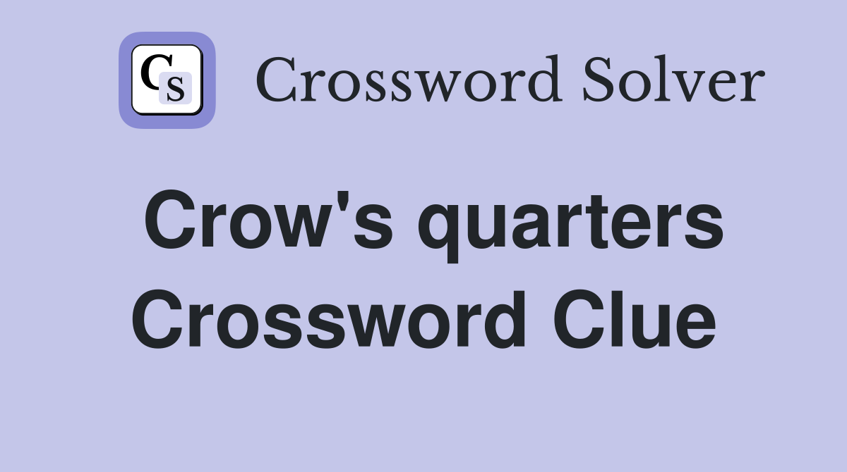 Crow's quarters Crossword Clue