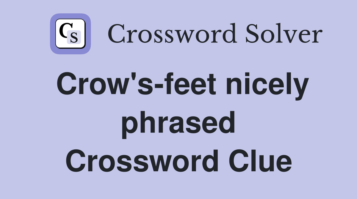 Crow's-feet nicely phrased Crossword Clue