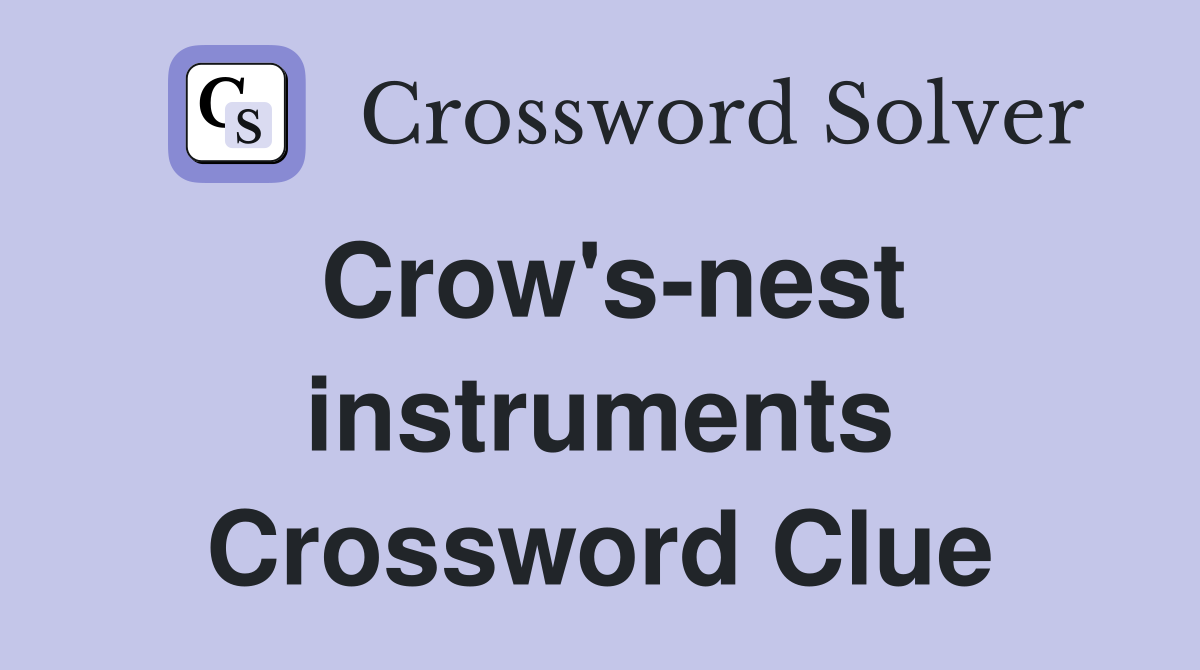Crow's-nest instruments Crossword Clue