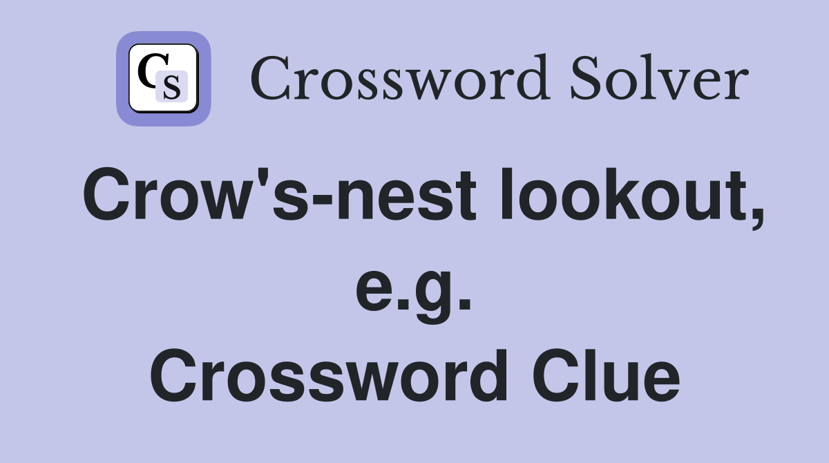Crow's-nest lookout, e.g. Crossword Clue