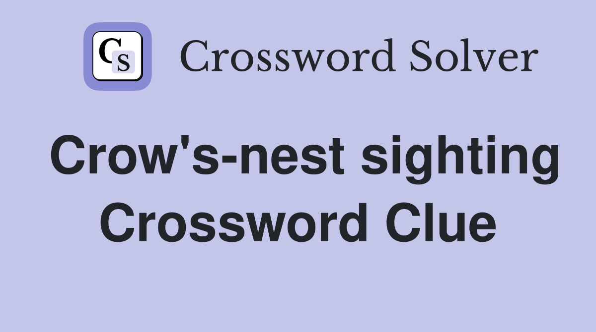 Crow's-nest sighting Crossword Clue