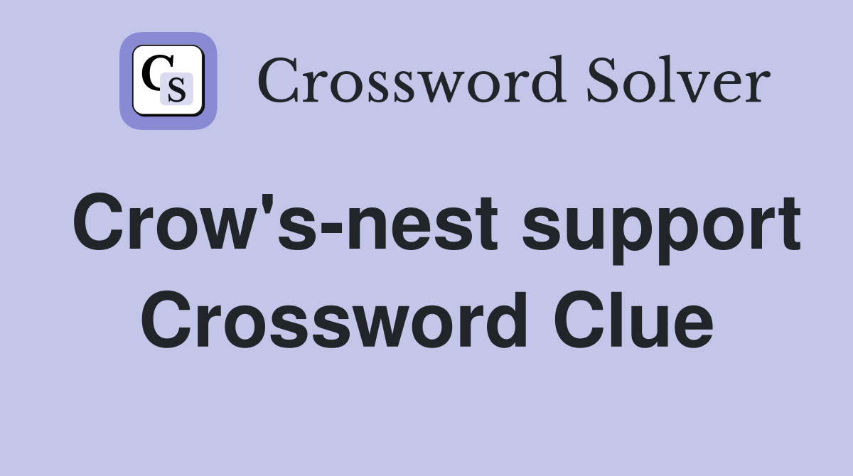 Crow's-nest support Crossword Clue