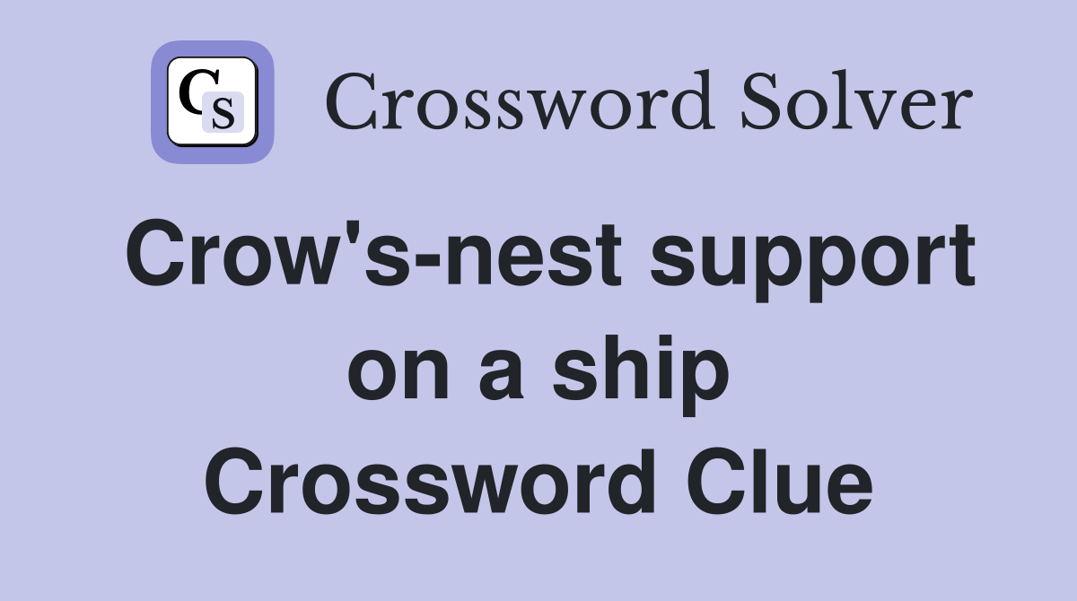 Crow's-nest support on a ship Crossword Clue