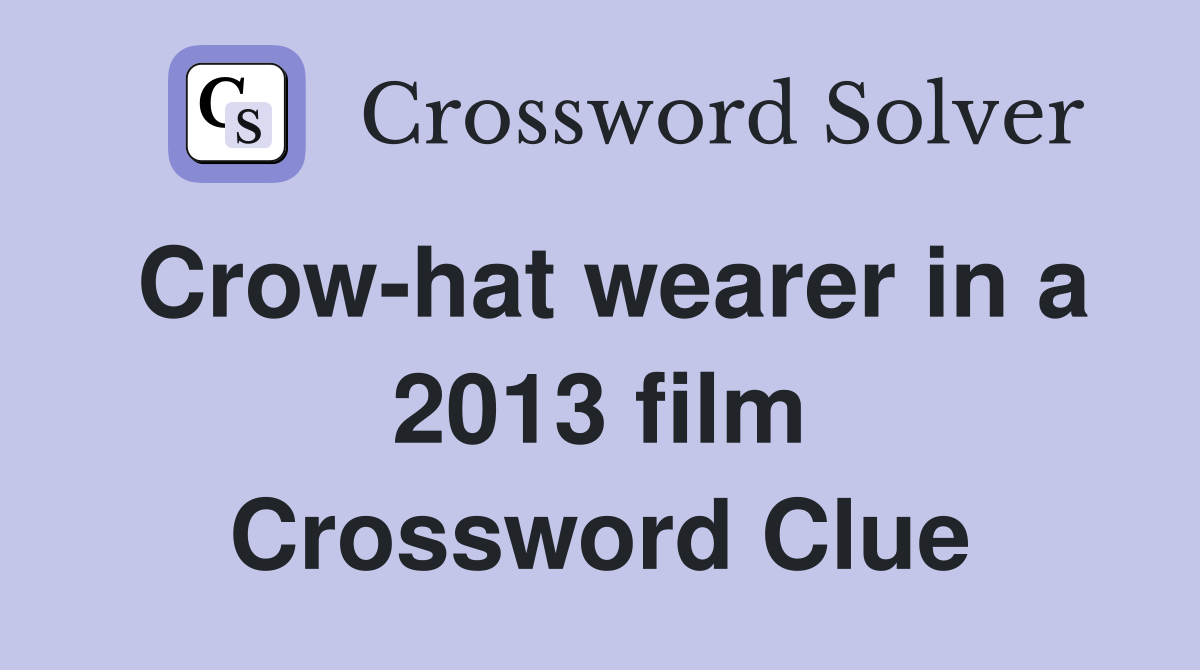 Crow-hat wearer in a 2013 film Crossword Clue