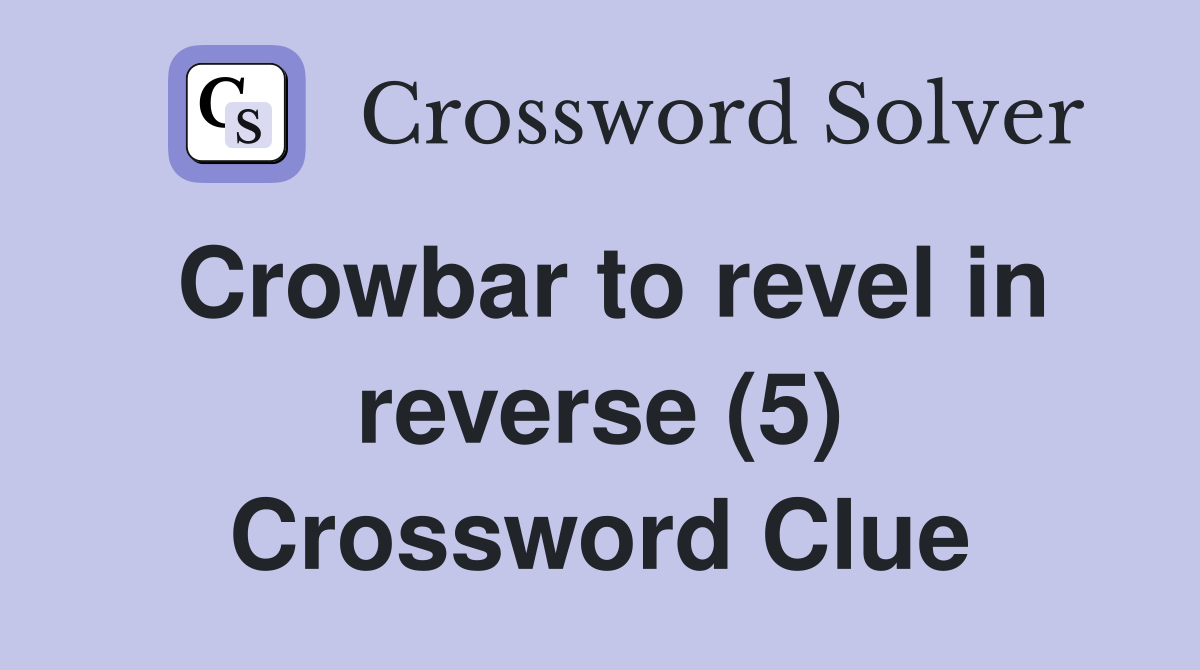 Crowbar to revel in reverse (5) Crossword Clue