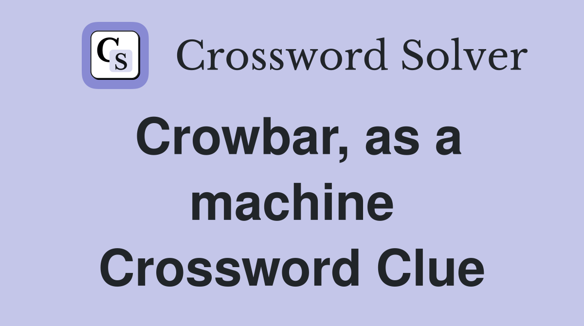 Crowbar, as a machine Crossword Clue