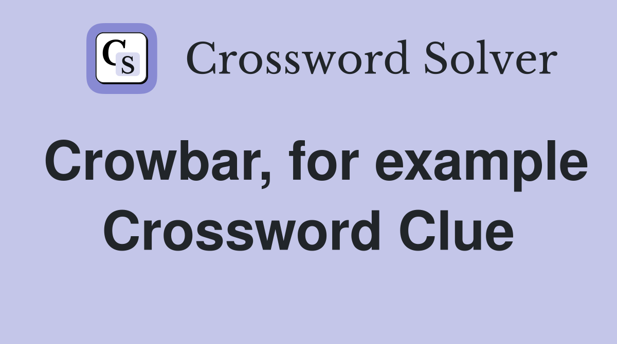 Crowbar, for example Crossword Clue