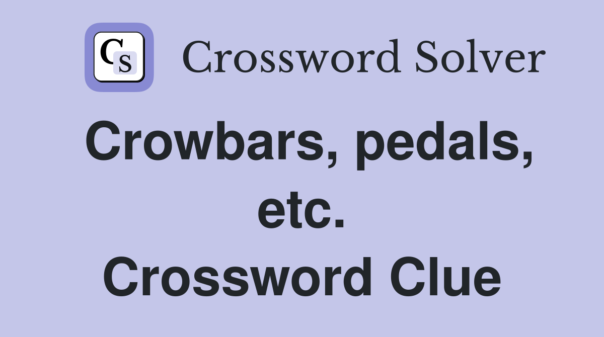 Crowbars, pedals, etc. Crossword Clue