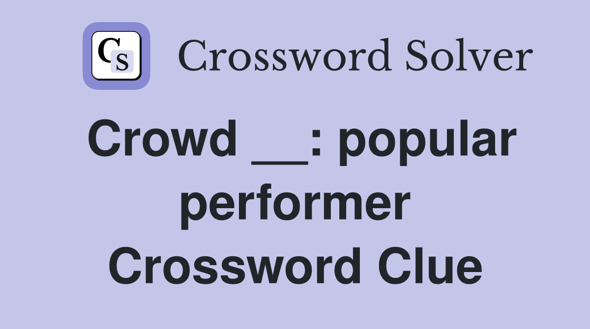 Crowd __: popular performer Crossword Clue