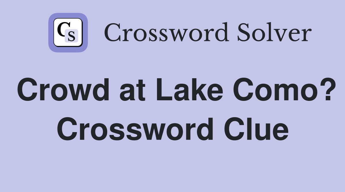 Crowd at Lake Como? Crossword Clue