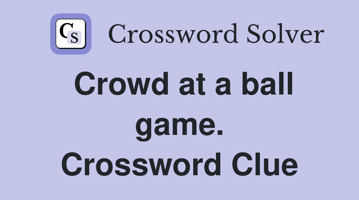 Crowd at a ball game. Crossword Clue