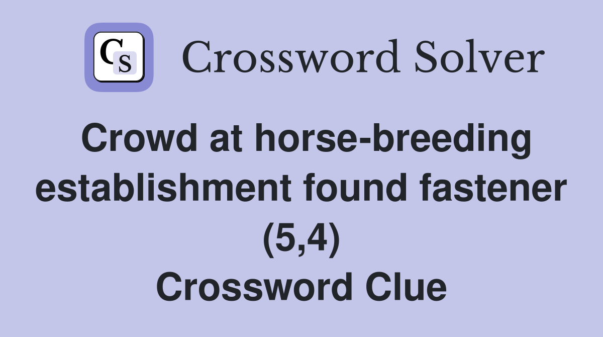 Crowd at horse-breeding establishment found fastener (5,4) Crossword Clue