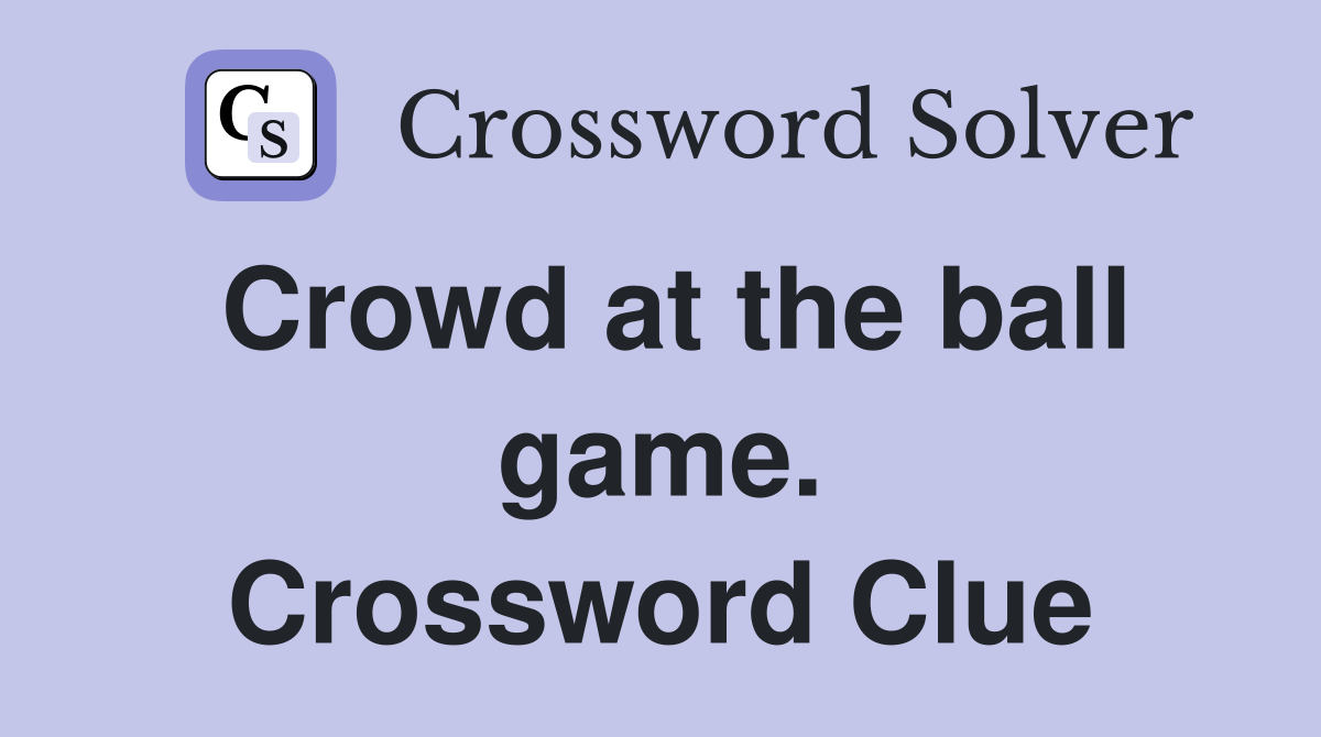 Crowd at the ball game. Crossword Clue