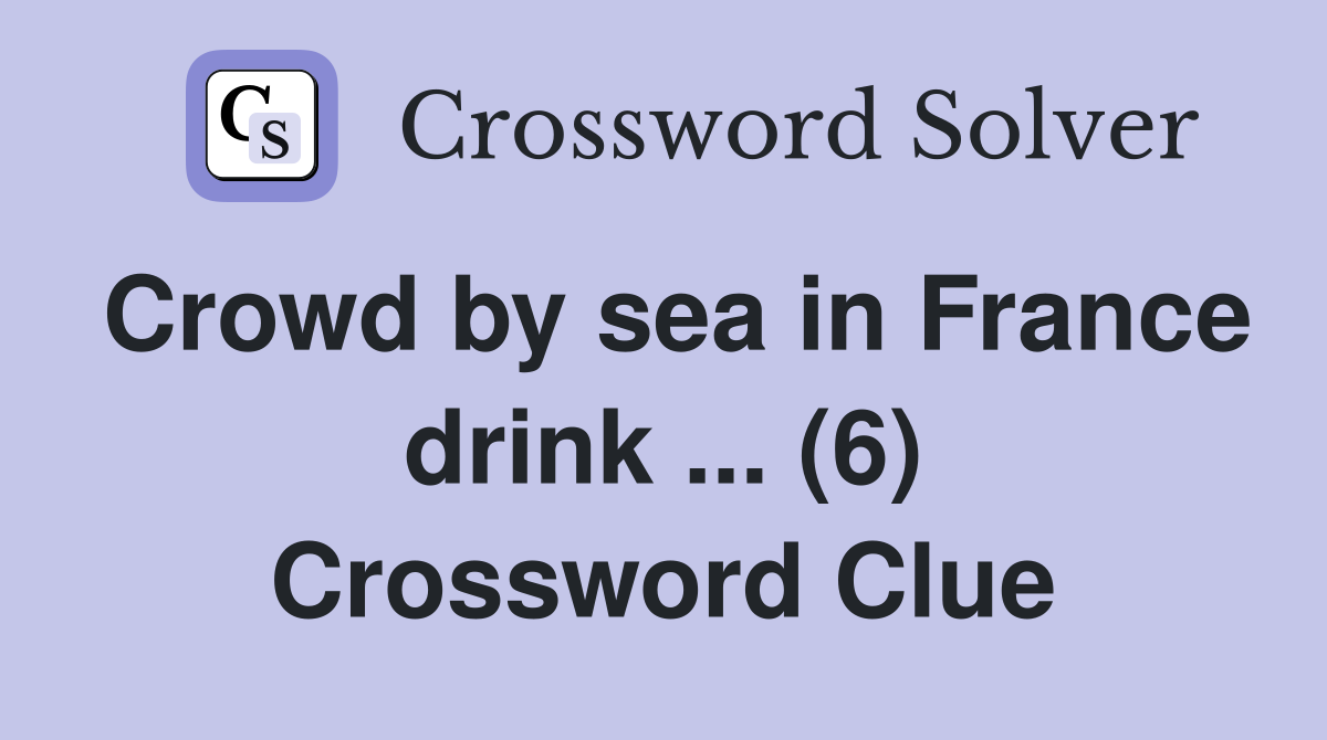 Crowd by sea in France drink ... (6) Crossword Clue